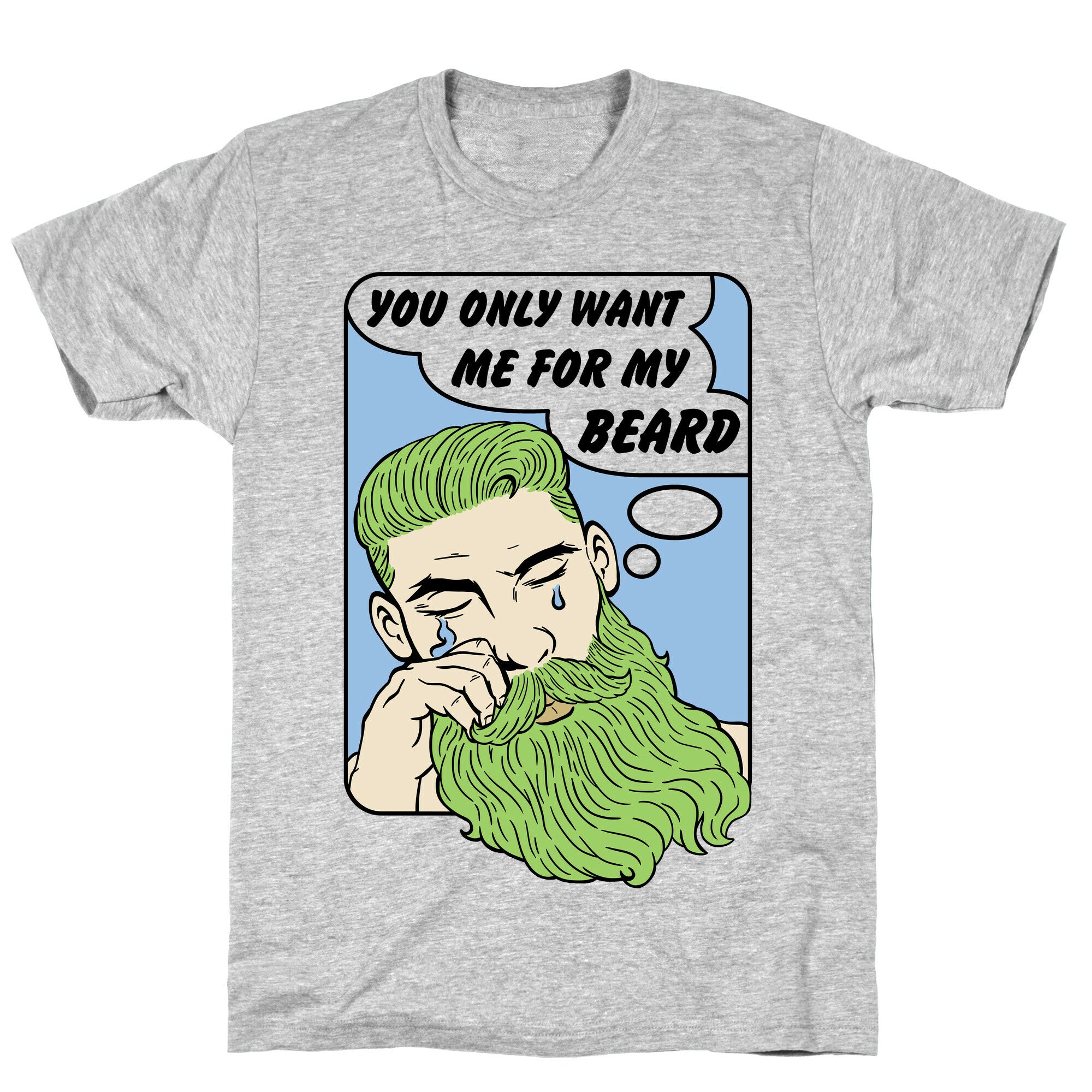 You Only Want Me For My Beard T-Shirt